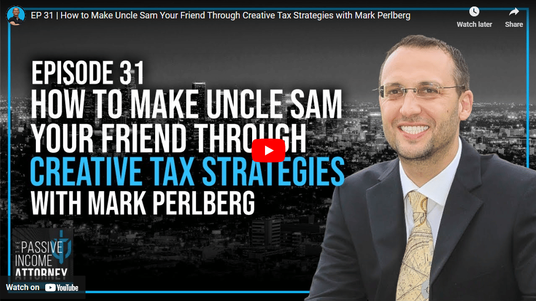 How to Make Uncle Sam Your Friend Through Creative Tax Strategies with Mark Perlberg