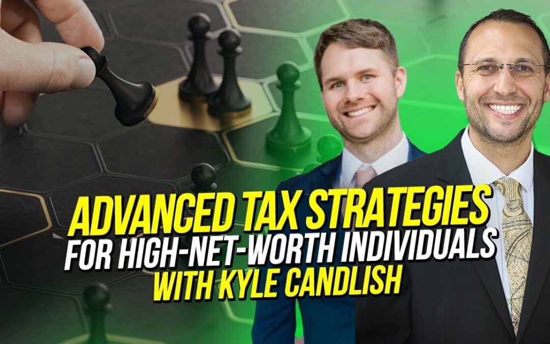 ADVANCED TAX STRATEGIES FOR HIGH NET WORTH INDIVIDUALS WITH KYLE CANDISH